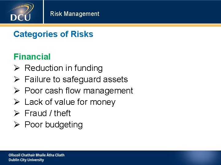 Risk Management Categories of Risks Financial Reduction in funding Failure to safeguard assets Poor Risk Management Categories of Risks Financial Reduction in funding Failure to safeguard assets Poor