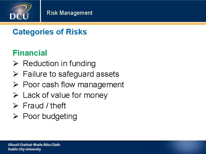 Risk Management Categories of Risks Financial Reduction in funding Failure to safeguard assets Poor