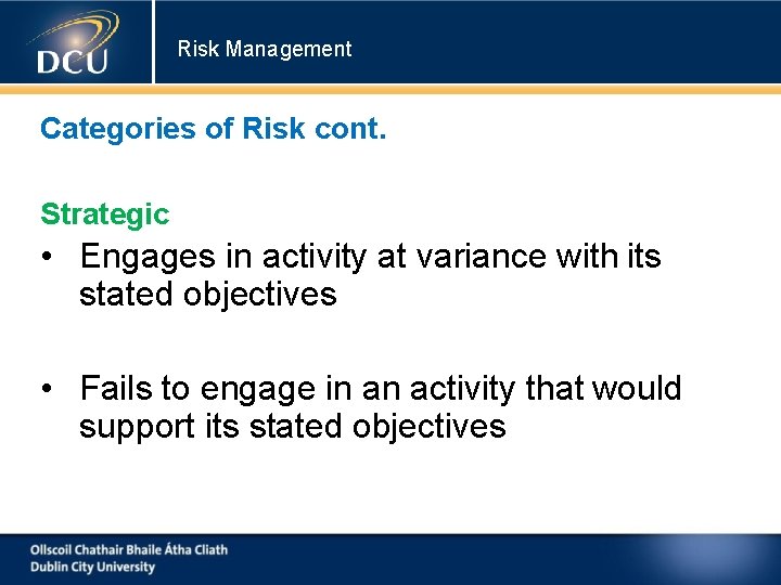 Risk Management Categories of Risk cont. Strategic • Engages in activity at variance with Risk Management Categories of Risk cont. Strategic • Engages in activity at variance with
