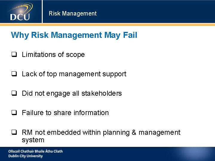 Risk Management Why Risk Management May Fail Limitations of scope Lack of top management