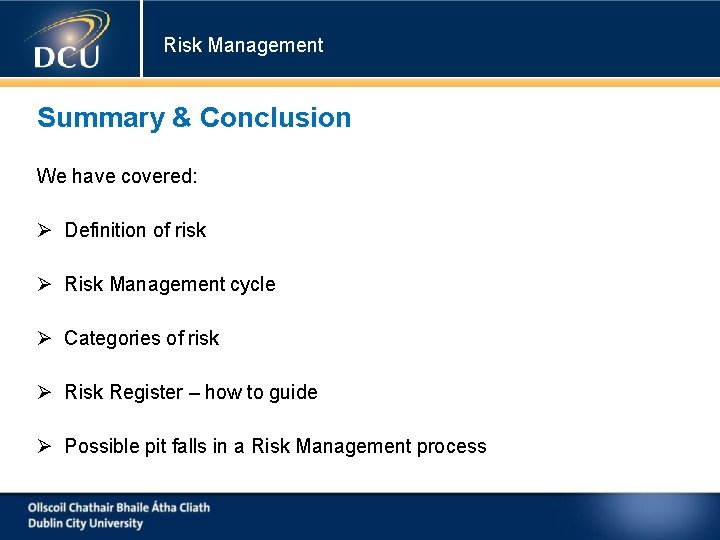 Risk Management Summary & Conclusion We have covered: Definition of risk Risk Management cycle Risk Management Summary & Conclusion We have covered: Definition of risk Risk Management cycle
