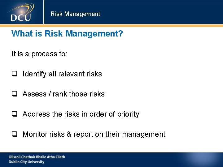 Risk Management What is Risk Management? It is a process to: Identify all relevant