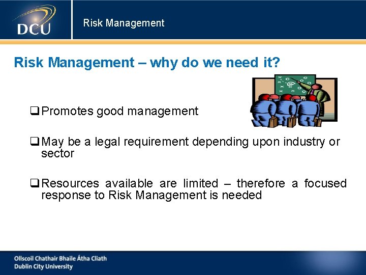 Risk Management – why do we need it? Promotes good management May be a