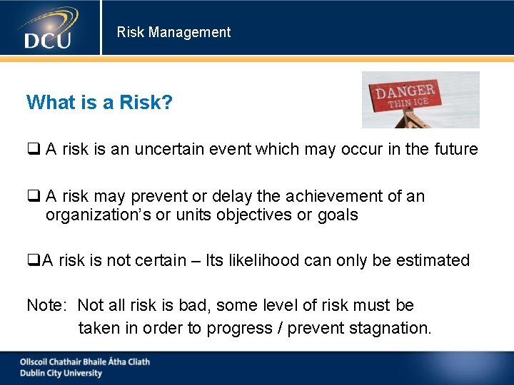 Risk Management What is a Risk? A risk is an uncertain event which may