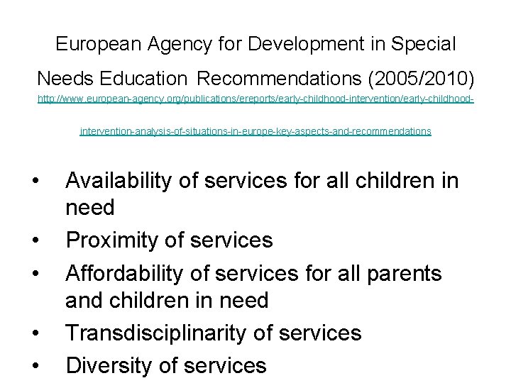 European Agency for Development in Special Needs Education Recommendations (2005/2010) http: //www. european-agency. org/publications/ereports/early-childhood-intervention/early-childhoodintervention-analysis-of-situations-in-europe-key-aspects-and-recommendations