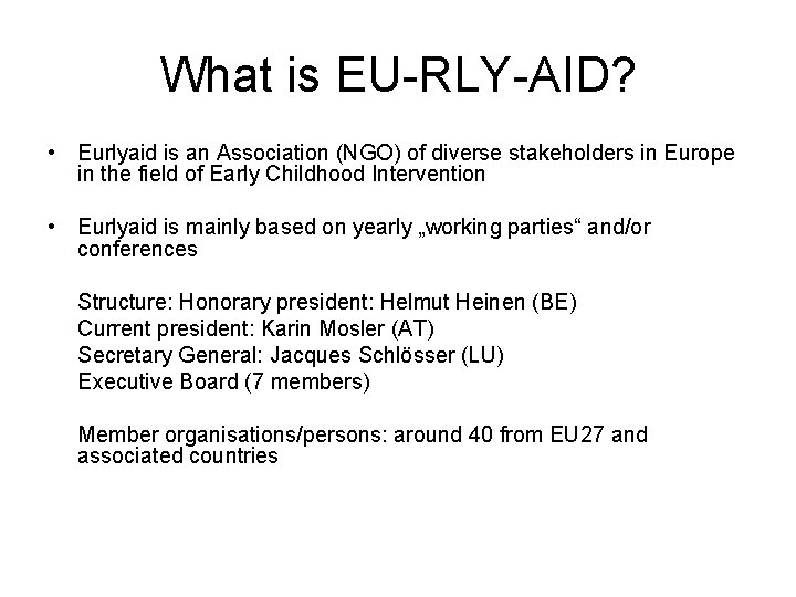 What is EU-RLY-AID? • Eurlyaid is an Association (NGO) of diverse stakeholders in Europe