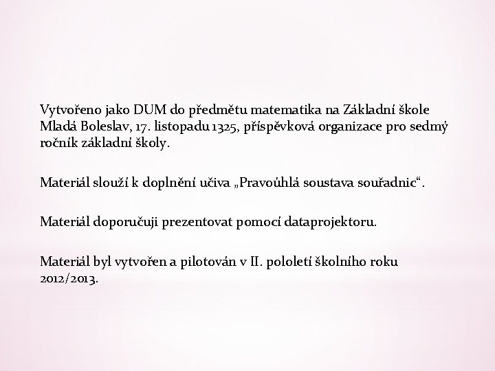 Vytvořeno jako DUM do předmětu matematika na Základní škole Mladá Boleslav, 17. listopadu 1325,