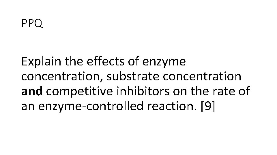 PPQ Explain the effects of enzyme concentration, substrate concentration and competitive inhibitors on the