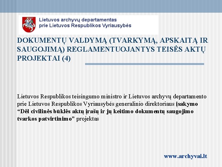 DOKUMENTŲ VALDYMĄ (TVARKYMĄ, APSKAITĄ IR SAUGOJIMĄ) REGLAMENTUOJANTYS TEISĖS AKTŲ PROJEKTAI (4) Lietuvos Respublikos teisingumo