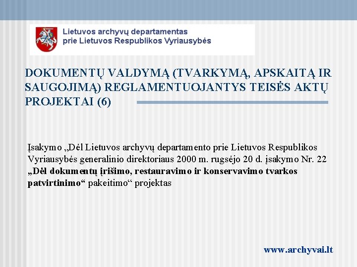 DOKUMENTŲ VALDYMĄ (TVARKYMĄ, APSKAITĄ IR SAUGOJIMĄ) REGLAMENTUOJANTYS TEISĖS AKTŲ PROJEKTAI (6) Įsakymo „Dėl Lietuvos