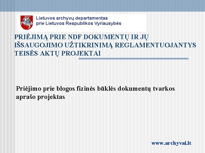 PRIĖJIMĄ PRIE NDF DOKUMENTŲ IR JŲ IŠSAUGOJIMO UŽTIKRINIMĄ REGLAMENTUOJANTYS TEISĖS AKTŲ PROJEKTAI Priėjimo prie