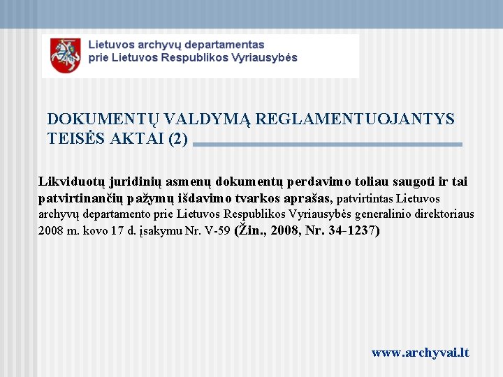 DOKUMENTŲ VALDYMĄ REGLAMENTUOJANTYS TEISĖS AKTAI (2) Likviduotų juridinių asmenų dokumentų perdavimo toliau saugoti ir