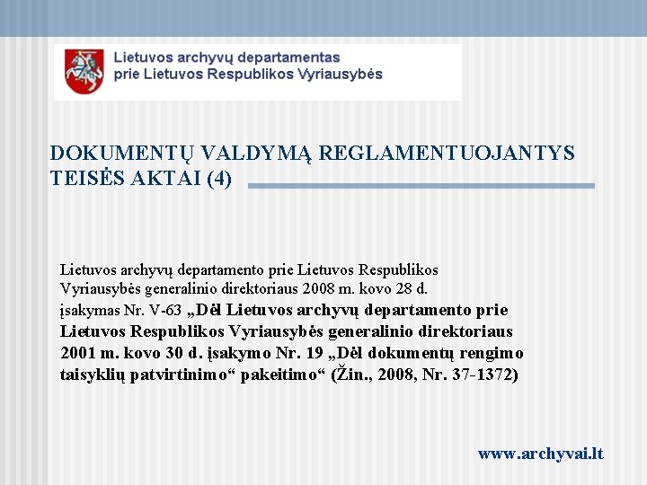 DOKUMENTŲ VALDYMĄ REGLAMENTUOJANTYS TEISĖS AKTAI (4) Lietuvos archyvų departamento prie Lietuvos Respublikos Vyriausybės generalinio