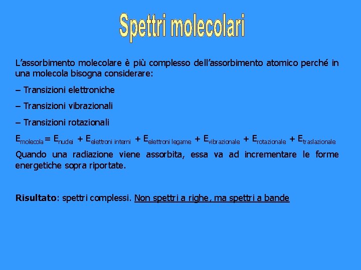 L’assorbimento molecolare è più complesso dell’assorbimento atomico perché in una molecola bisogna considerare: –