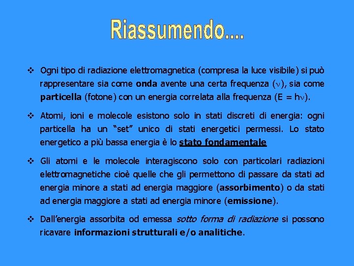 v Ogni tipo di radiazione elettromagnetica (compresa la luce visibile) si può rappresentare sia