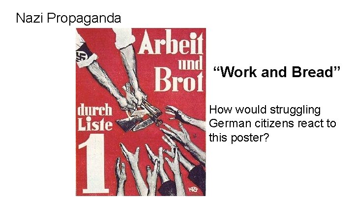 Nazi Propaganda “Work and Bread” How would struggling German citizens react to this poster?