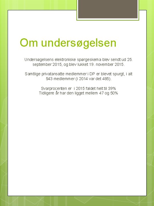 Om undersøgelsen Undersøgelsens elektroniske spørgeskema blev sendt ud 25. september 2015, og blev lukket