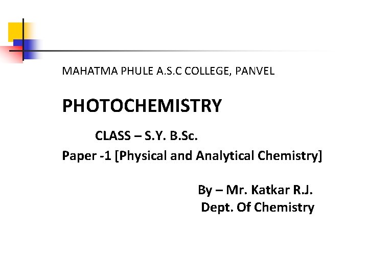 MAHATMA PHULE A. S. C COLLEGE, PANVEL PHOTOCHEMISTRY CLASS – S. Y. B. Sc.