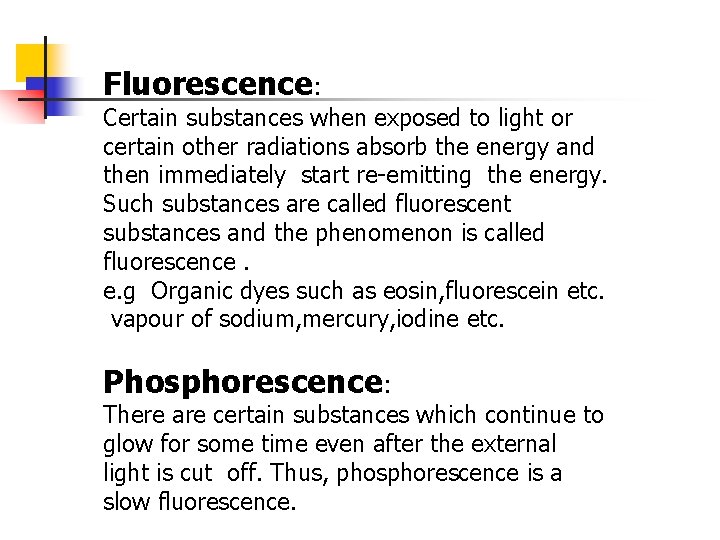 Fluorescence: Certain substances when exposed to light or certain other radiations absorb the energy
