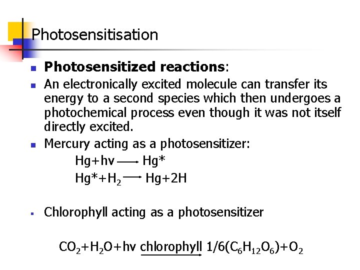 Photosensitisation n § Photosensitized reactions: An electronically excited molecule can transfer its energy to