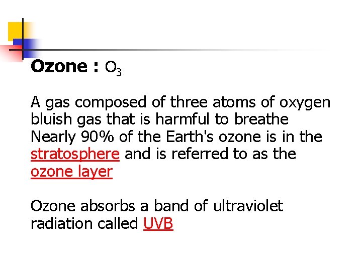 Ozone : O 3 A gas composed of three atoms of oxygen bluish gas