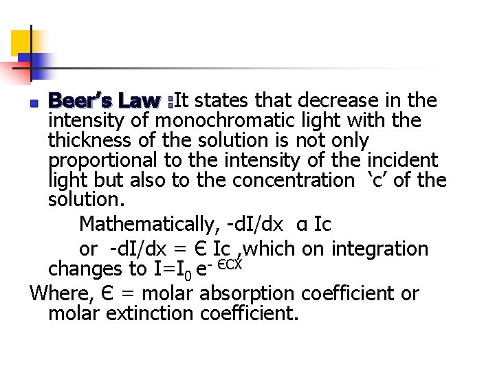 Beer’s Law : It states that decrease in the intensity of monochromatic light with