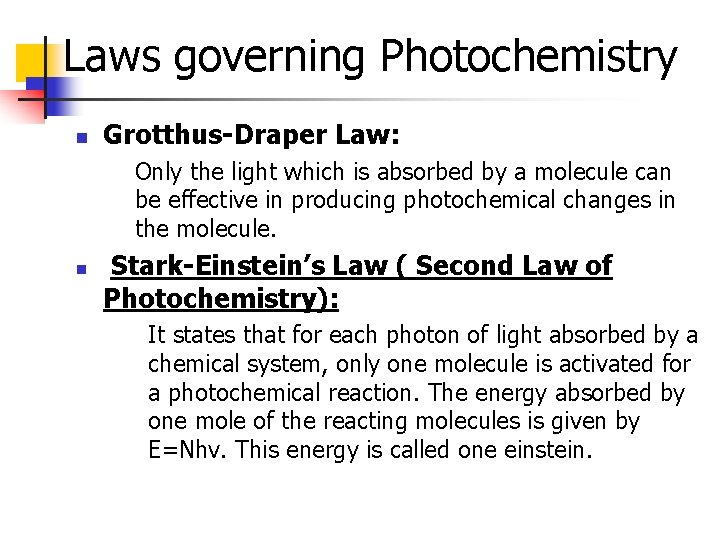 Laws governing Photochemistry n Grotthus-Draper Law: Only the light which is absorbed by a