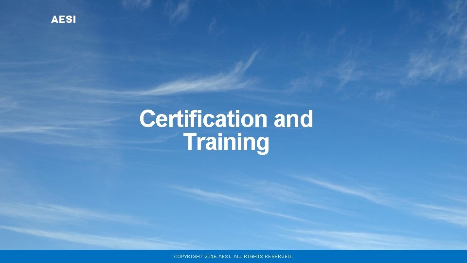 AESI Certification and Training COPYRIGHT 2016 AESI. ALL RIGHTS RESERVED. 
