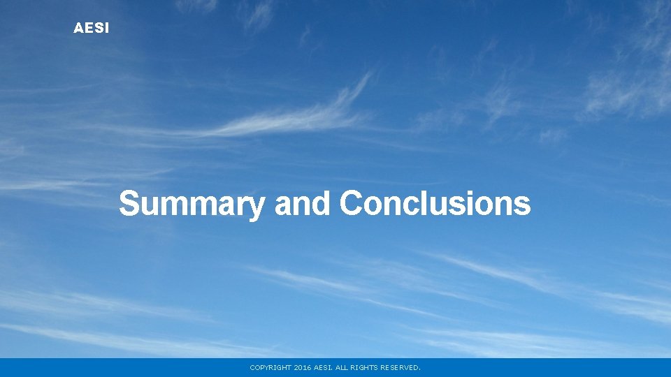 AESI Summary and Conclusions COPYRIGHT 2016 AESI. ALL RIGHTS RESERVED. 