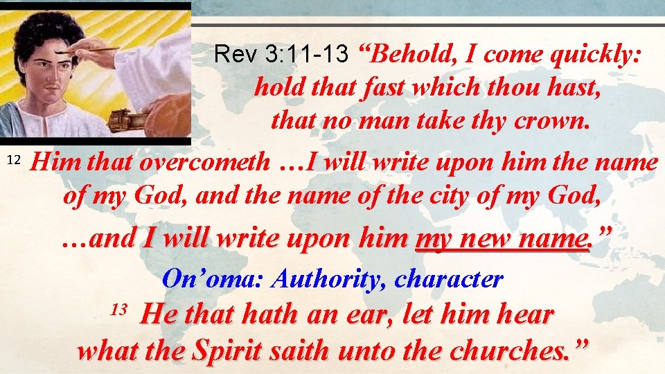 Rev 3: 11 -13 “Behold, I come quickly: 12 hold that fast which thou