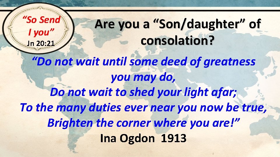 “So Send I you” Jn 20: 21 Are you a “Son/daughter” of consolation? “Do