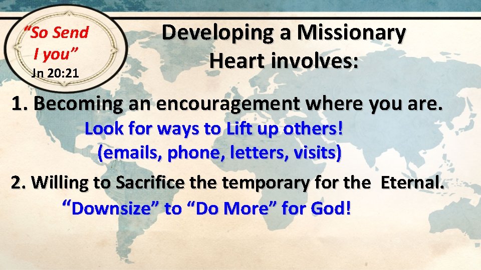 “So Send I you” Jn 20: 21 Developing a Missionary Heart involves: 1. Becoming