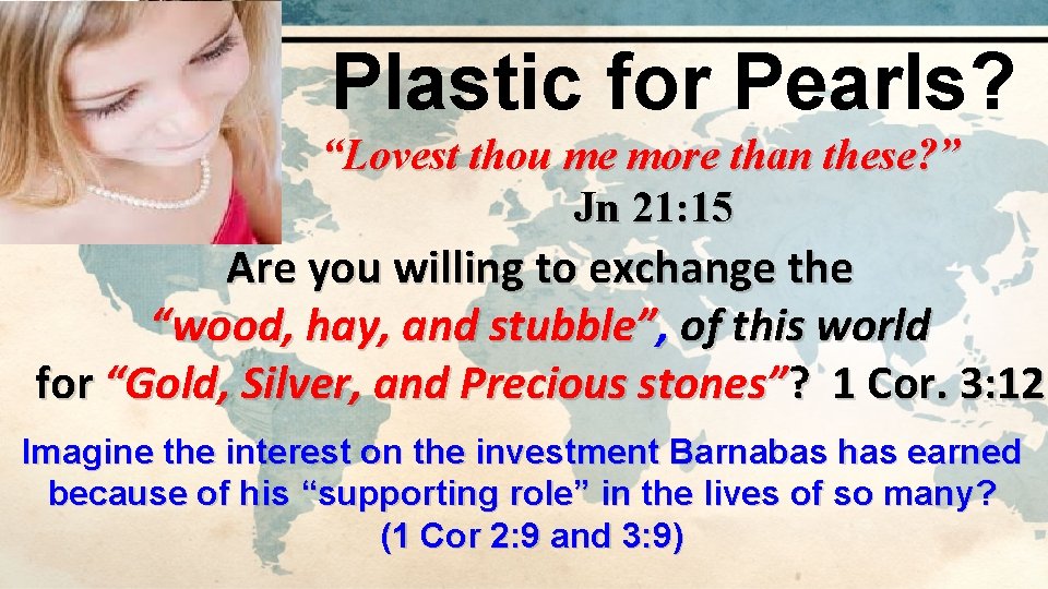 Plastic for Pearls? “Lovest thou me more than these? ” Jn 21: 15 Are