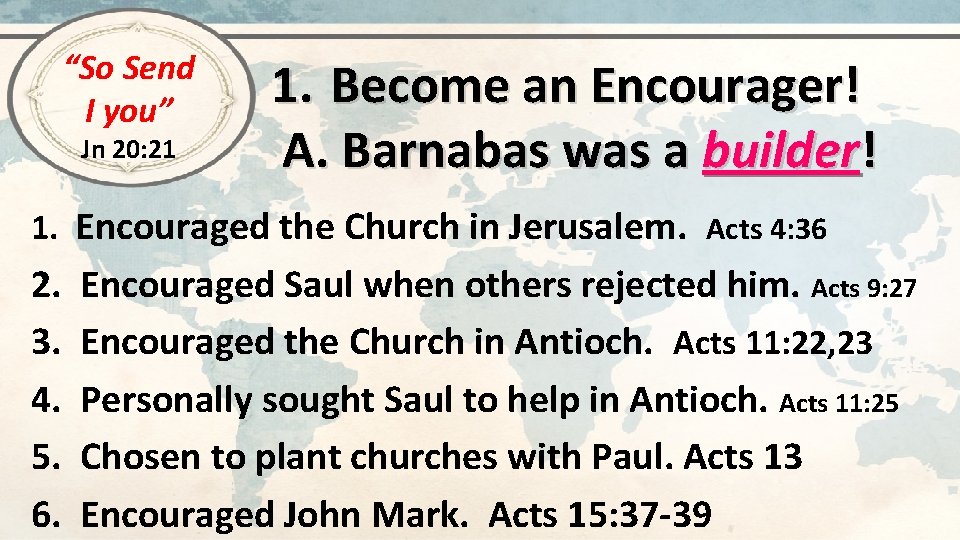 “So Send I you” Jn 20: 21 1. Become an Encourager! A. Barnabas was