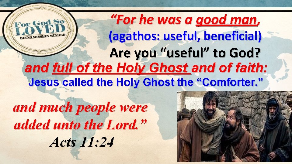 “For he was a good man, (agathos: useful, beneficial) Are you “useful” to God?