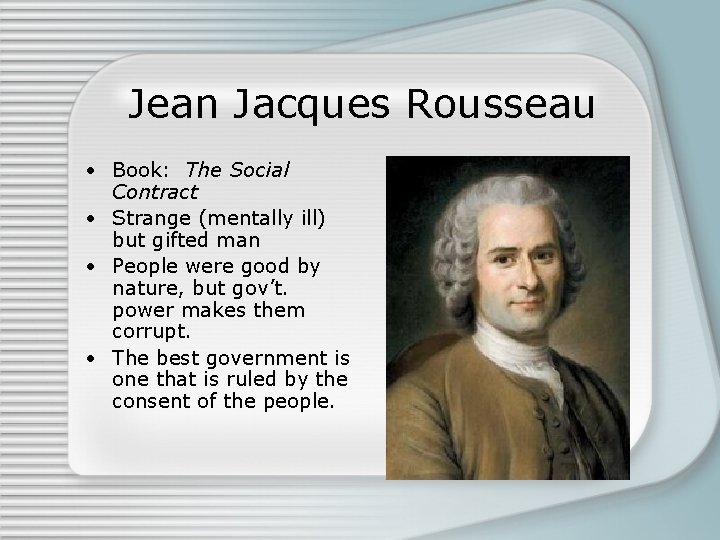 Jean Jacques Rousseau • Book: The Social Contract • Strange (mentally ill) but gifted