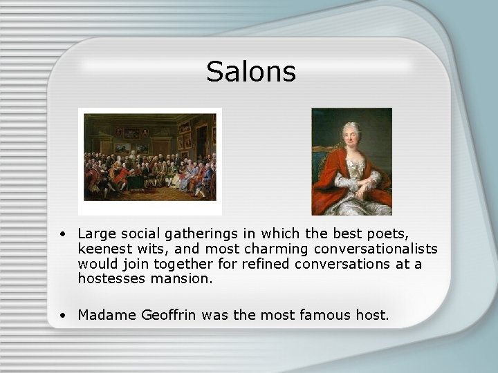Salons • Large social gatherings in which the best poets, keenest wits, and most