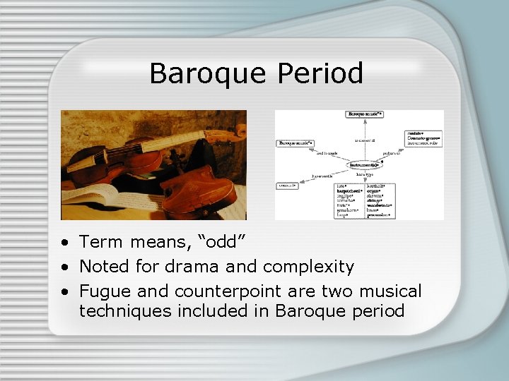 Baroque Period • Term means, “odd” • Noted for drama and complexity • Fugue
