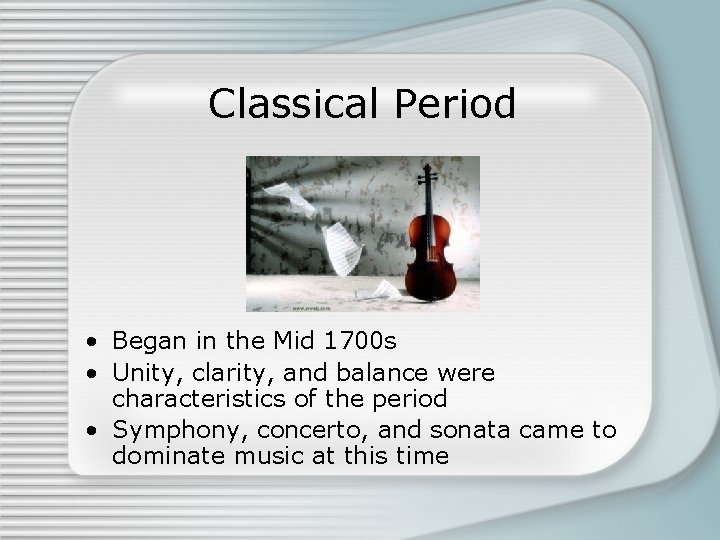 Classical Period • Began in the Mid 1700 s • Unity, clarity, and balance