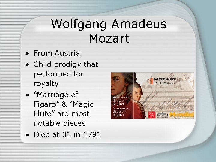 Wolfgang Amadeus Mozart • From Austria • Child prodigy that performed for royalty •