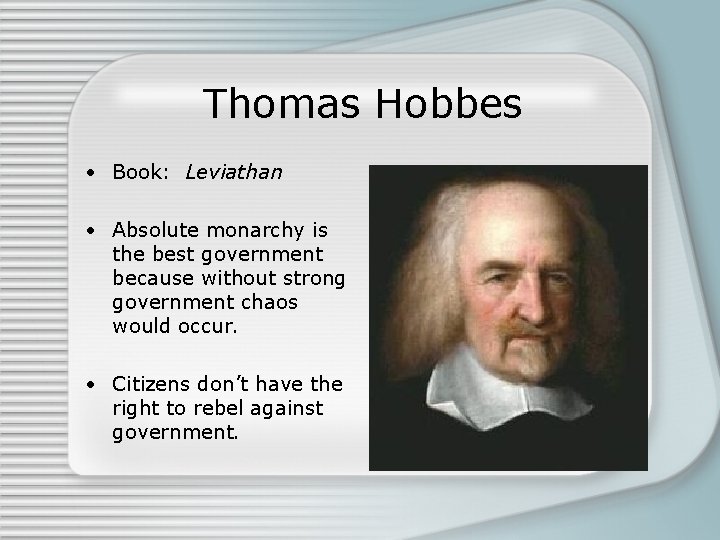 Thomas Hobbes • Book: Leviathan • Absolute monarchy is the best government because without