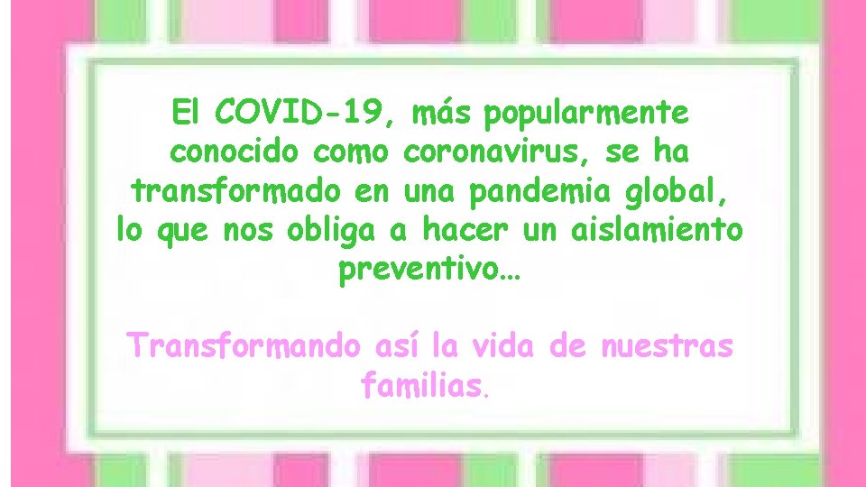 El COVID-19, más popularmente conocido como coronavirus, se ha transformado en una pandemia global,