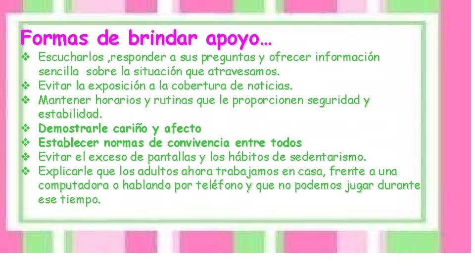 Formas de brindar apoyo… v Escucharlos , responder a sus preguntas y ofrecer información