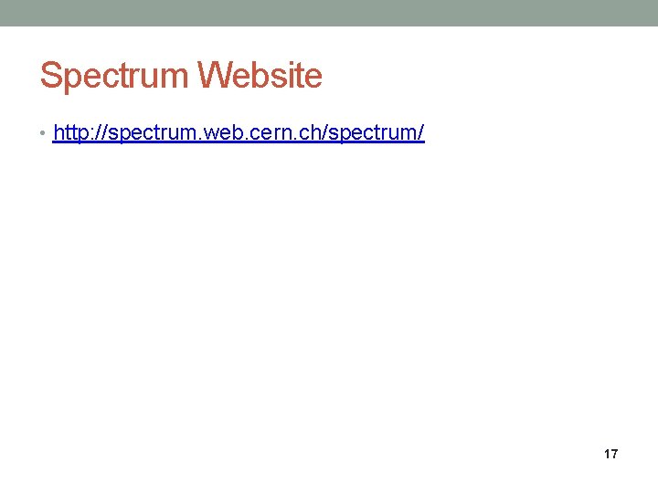 Spectrum Website • http: //spectrum. web. cern. ch/spectrum/ 17 