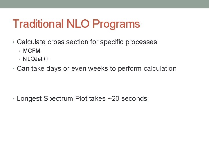 Traditional NLO Programs • Calculate cross section for specific processes • MCFM • NLOJet++