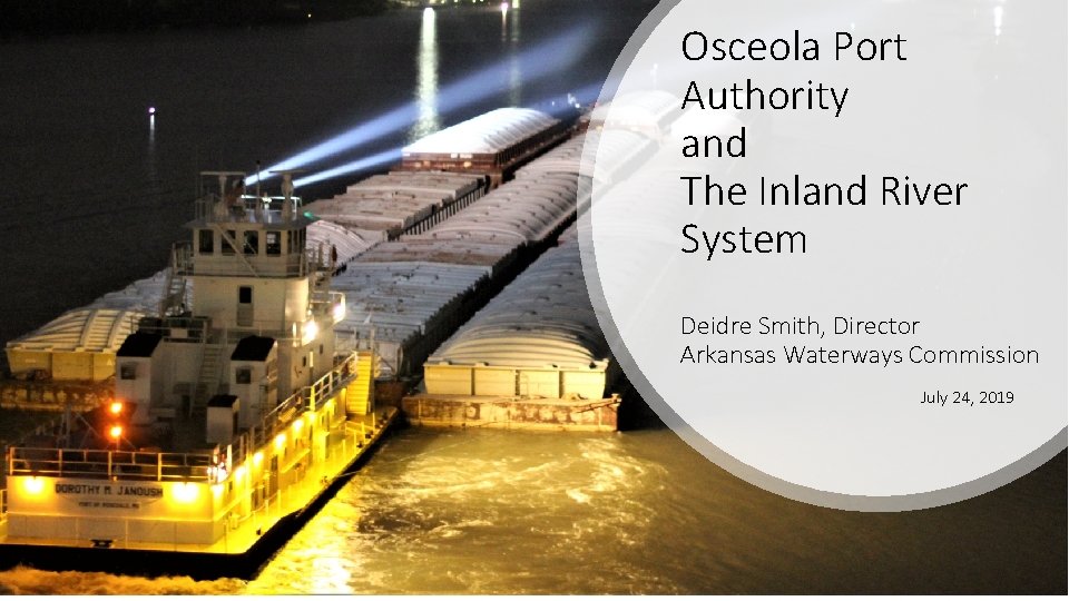 Osceola Port Authority and The Inland River System Deidre Smith, Director Arkansas Waterways Commission