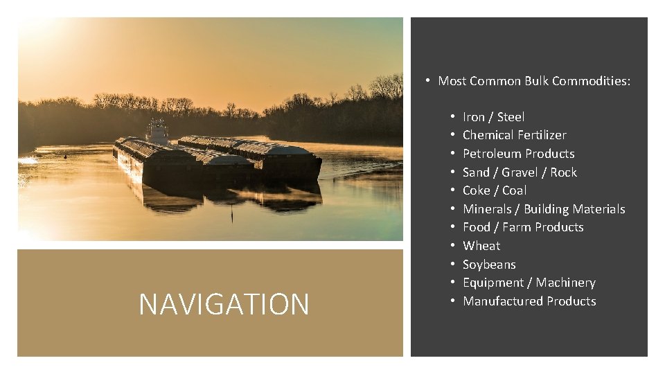  • Most Common Bulk Commodities: NAVIGATION • • • Iron / Steel Chemical