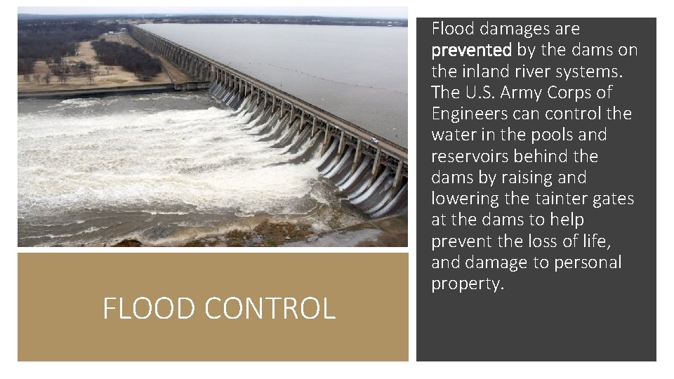 FLOOD CONTROL Flood damages are prevented by the dams on the inland river systems.