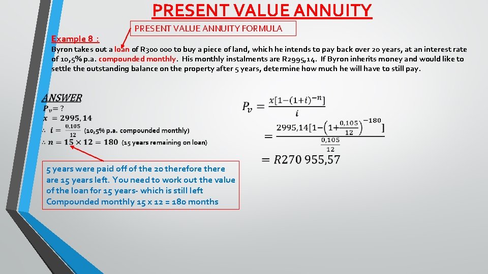 PRESENT VALUE ANNUITY Example 8 : PRESENT VALUE ANNUITY FORMULA Byron takes out a