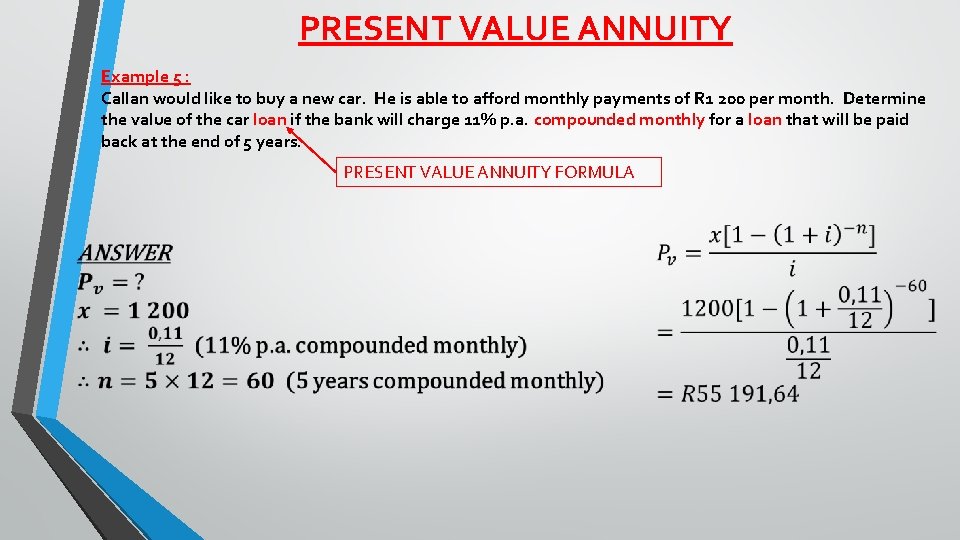 PRESENT VALUE ANNUITY Example 5 : Callan would like to buy a new car.
